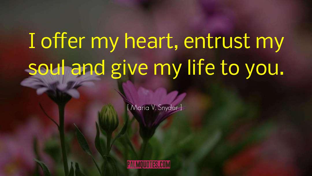 Maria V. Snyder Quotes: I offer my heart, entrust