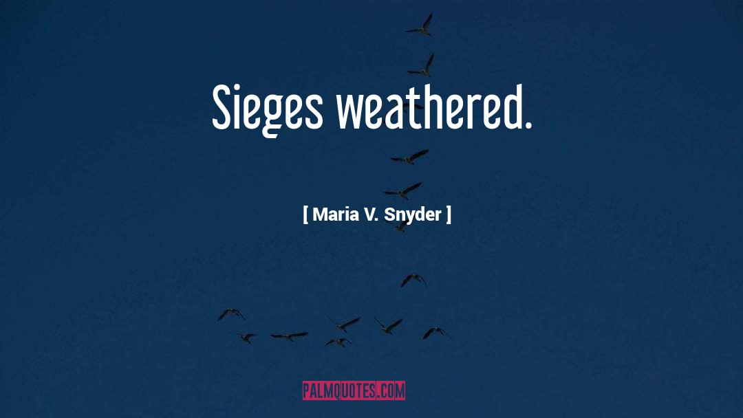 Maria V. Snyder Quotes: Sieges weathered.