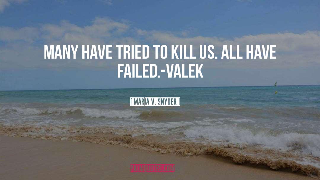 Maria V. Snyder Quotes: Many have tried to kill