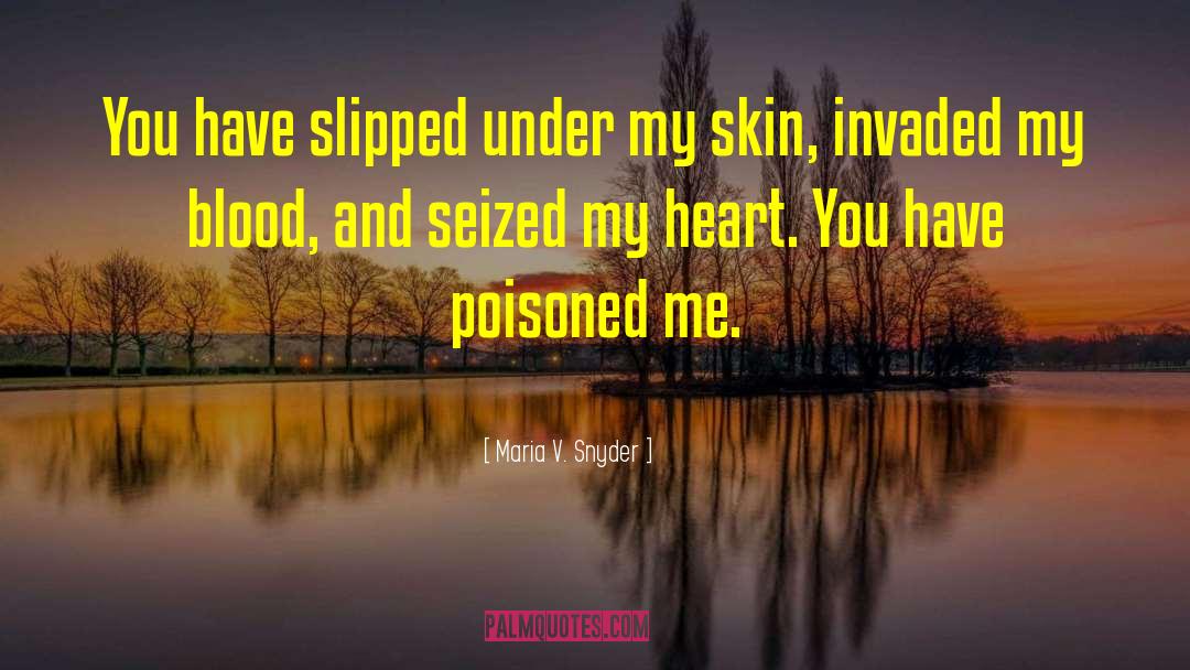 Maria V. Snyder Quotes: You have slipped under my