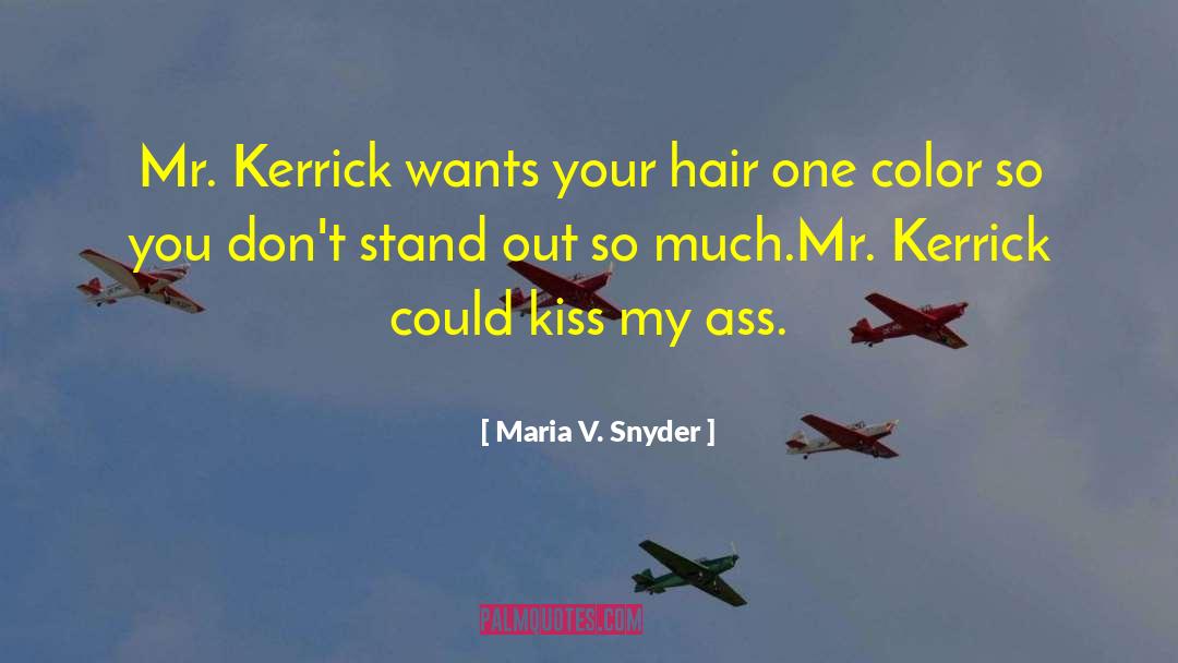 Maria V. Snyder Quotes: Mr. Kerrick wants your hair