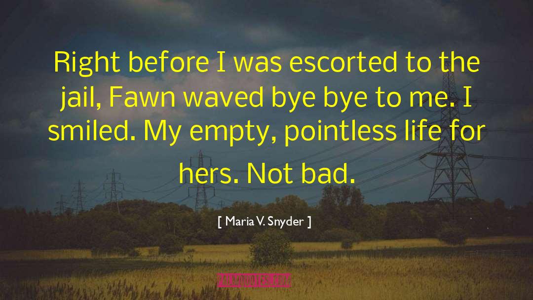 Maria V. Snyder Quotes: Right before I was escorted