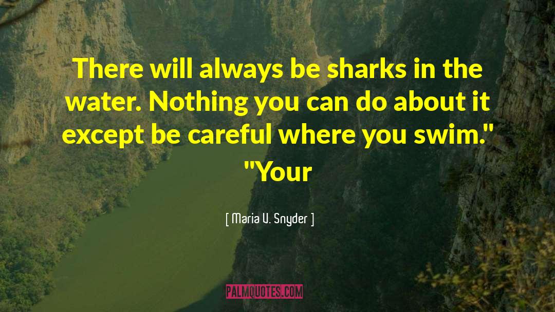 Maria V. Snyder Quotes: There will always be sharks