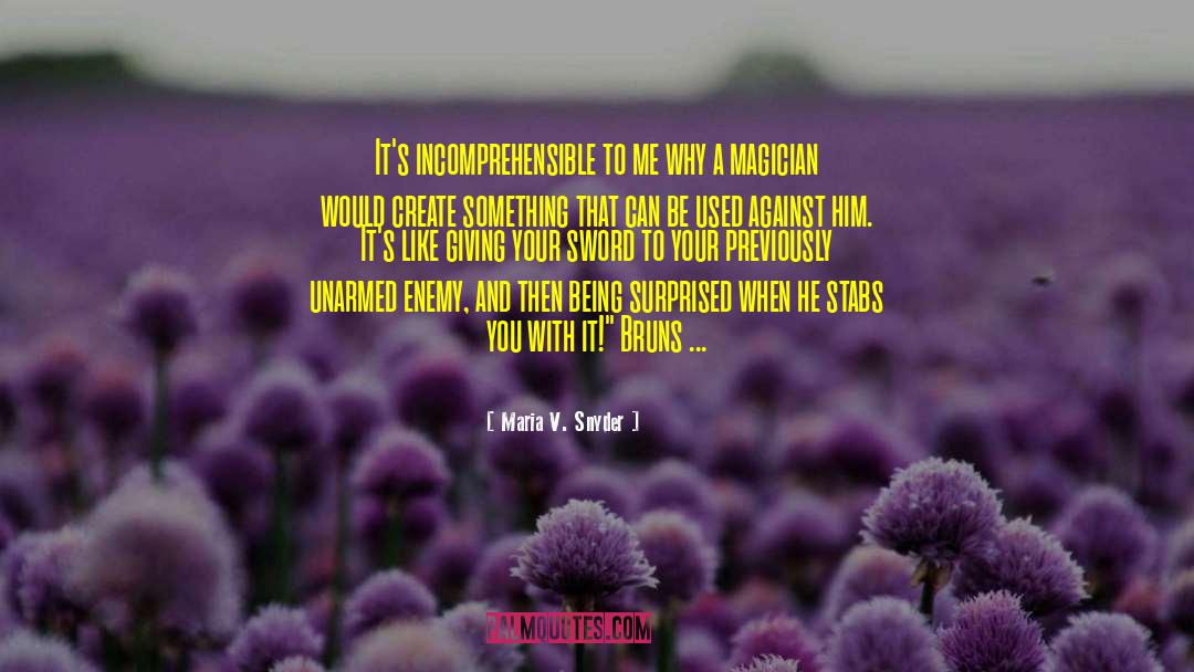 Maria V. Snyder Quotes: It's incomprehensible to me why