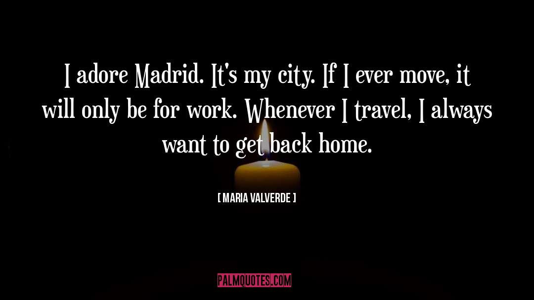 Maria Valverde Quotes: I adore Madrid. It's my