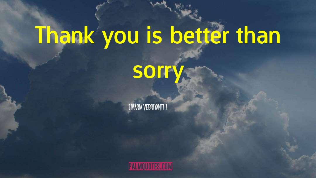 Maria Vebriyanti Quotes: Thank you is better than