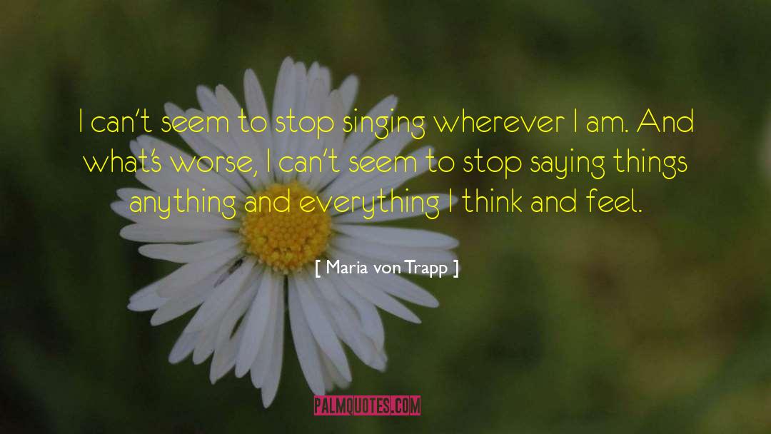 Maria Von Trapp Quotes: I can't seem to stop