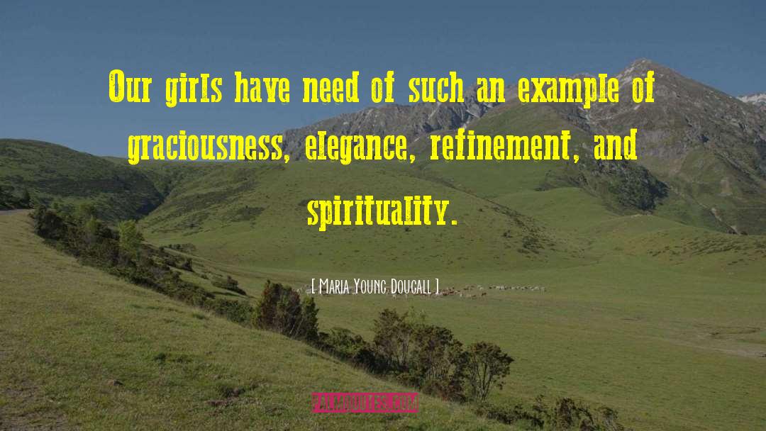 Maria Young Dougall Quotes: Our girls have need of