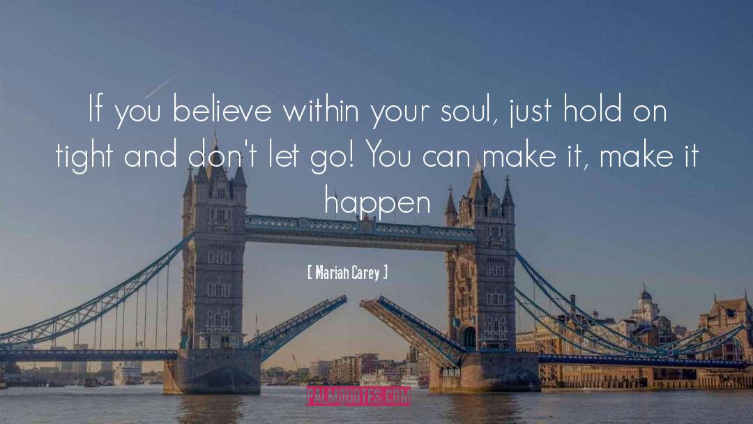 Mariah Carey Quotes: If you believe within your