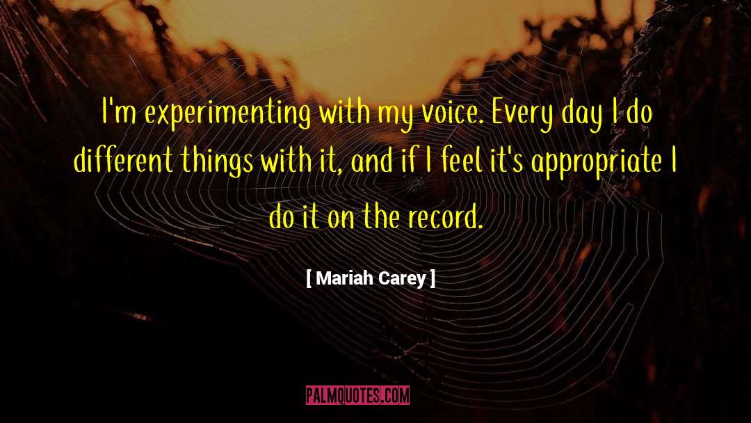 Mariah Carey Quotes: I'm experimenting with my voice.