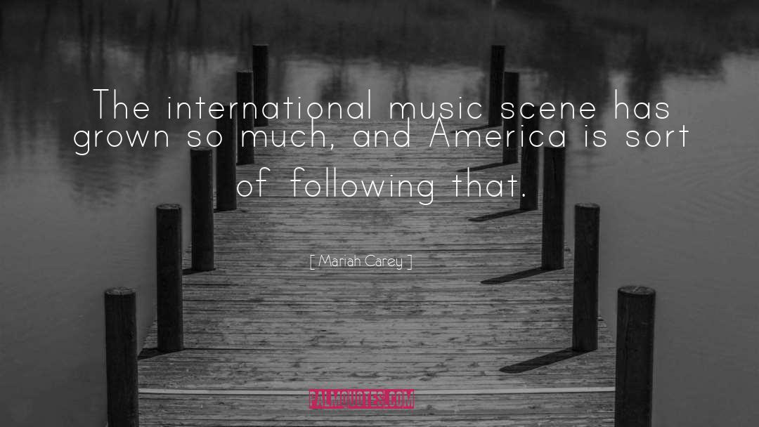 Mariah Carey Quotes: The international music scene has