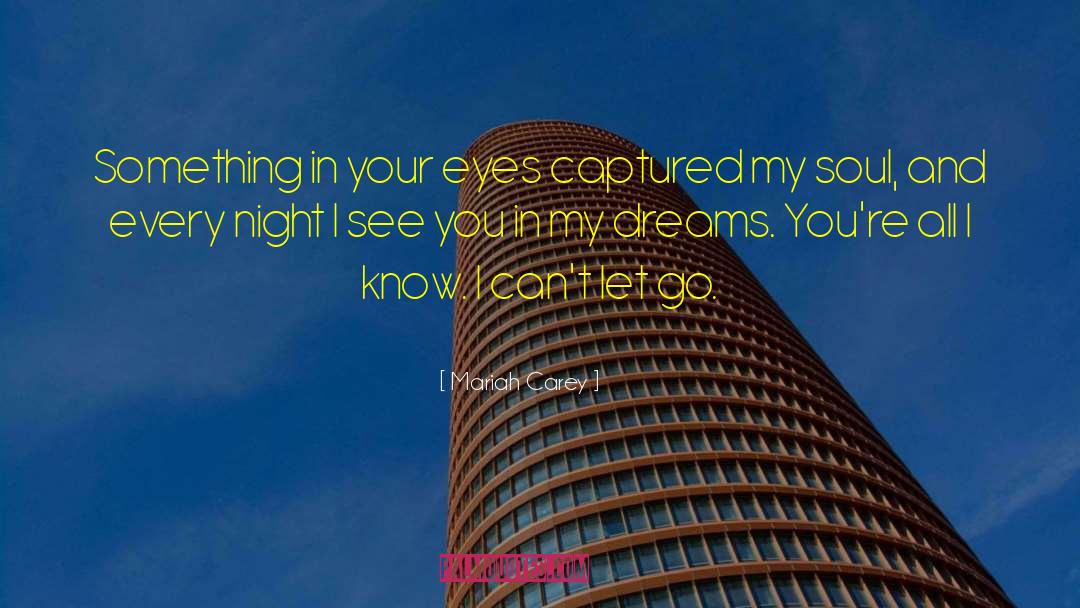 Mariah Carey Quotes: Something in your eyes captured