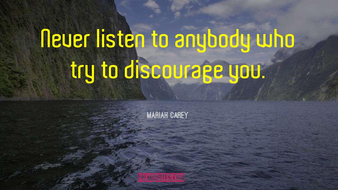 Mariah Carey Quotes: Never listen to anybody who