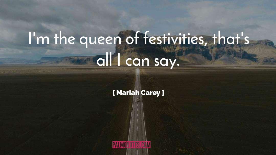 Mariah Carey Quotes: I'm the queen of festivities,