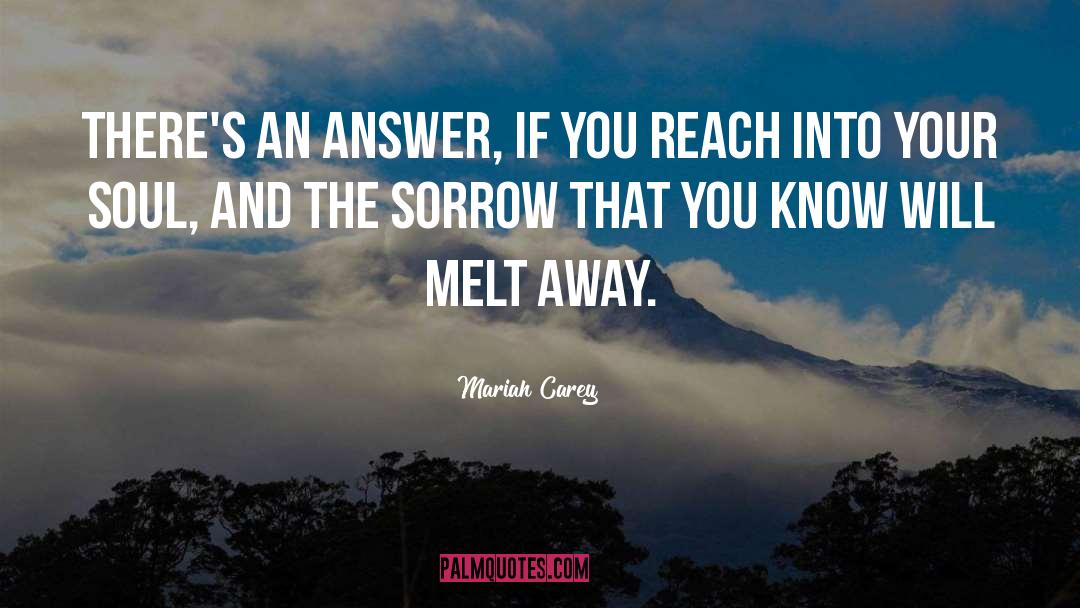 Mariah Carey Quotes: There's an answer, if you