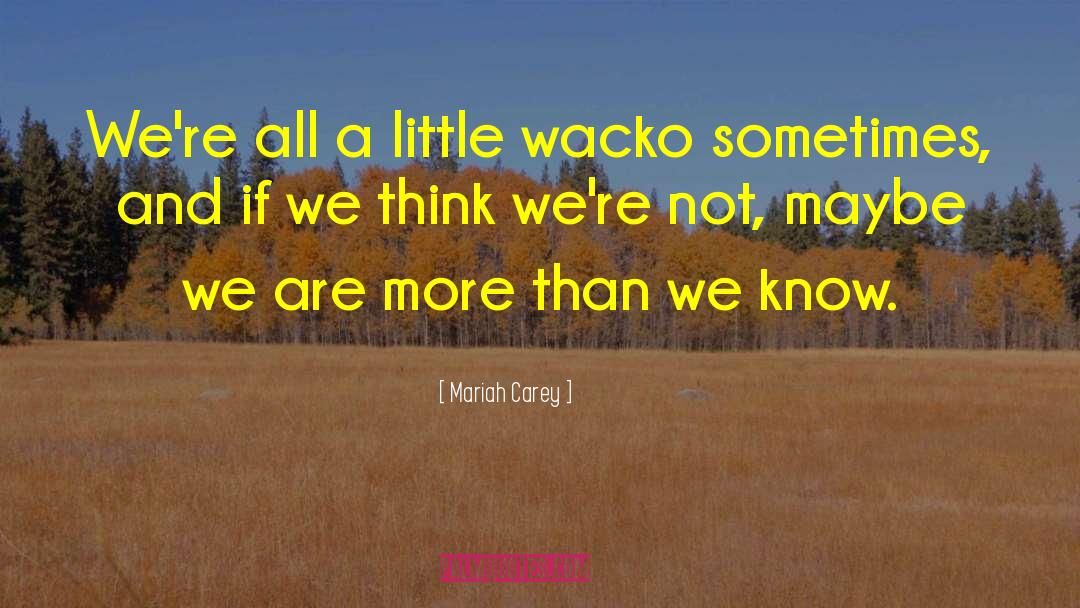 Mariah Carey Quotes: We're all a little wacko