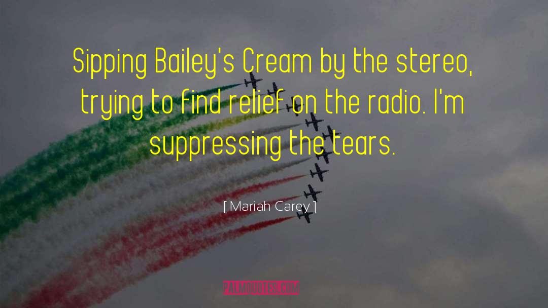 Mariah Carey Quotes: Sipping Bailey's Cream by the