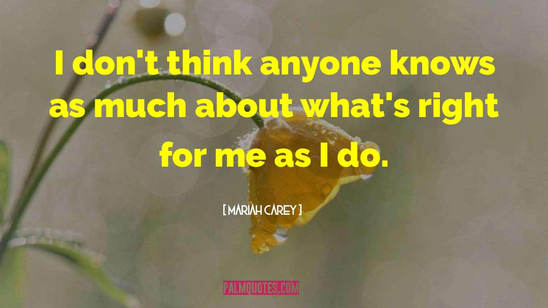 Mariah Carey Quotes: I don't think anyone knows