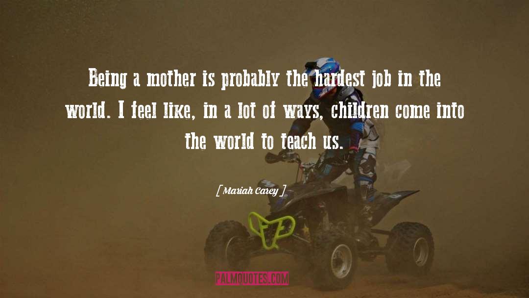 Mariah Carey Quotes: Being a mother is probably