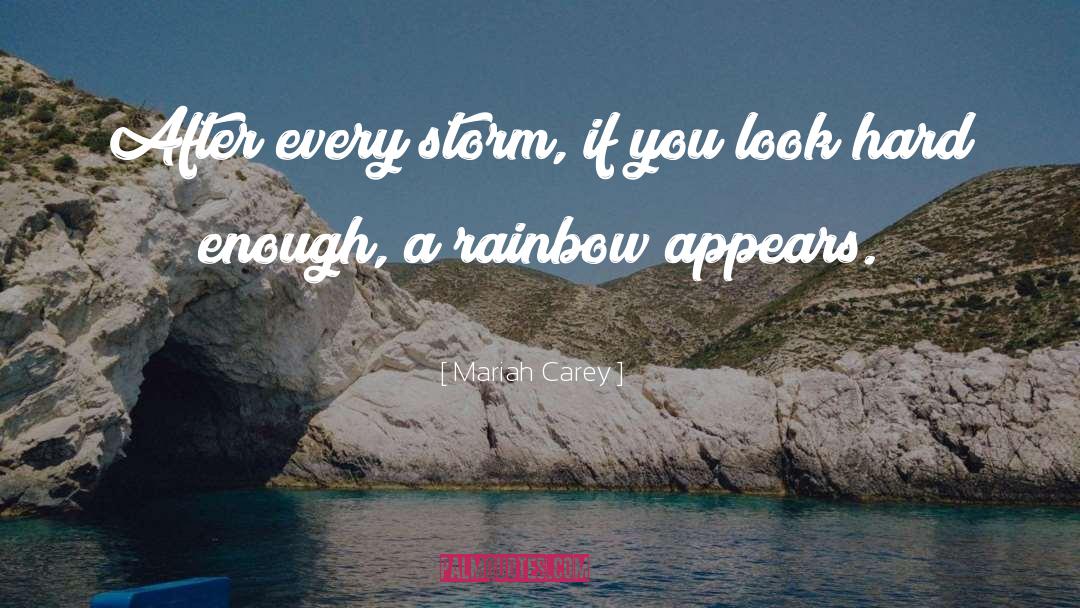 Mariah Carey Quotes: After every storm, if you