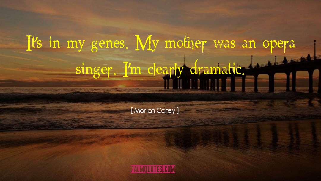 Mariah Carey Quotes: It's in my genes. My