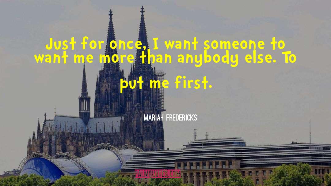 Mariah Fredericks Quotes: Just for once, I want