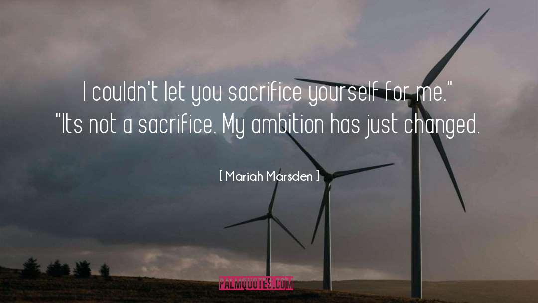 Mariah Marsden Quotes: I couldn't let you sacrifice