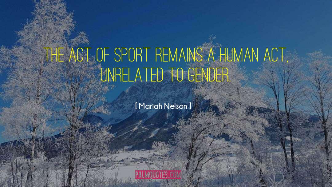 Mariah Nelson Quotes: The act of sport remains