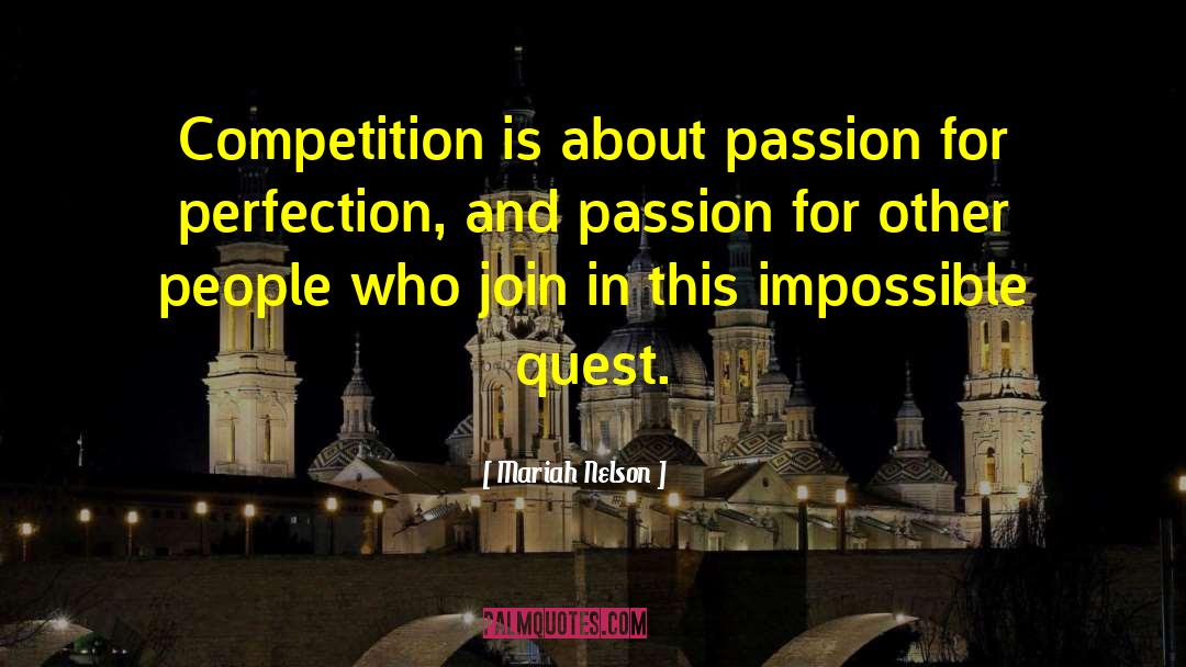 Mariah Nelson Quotes: Competition is about passion for