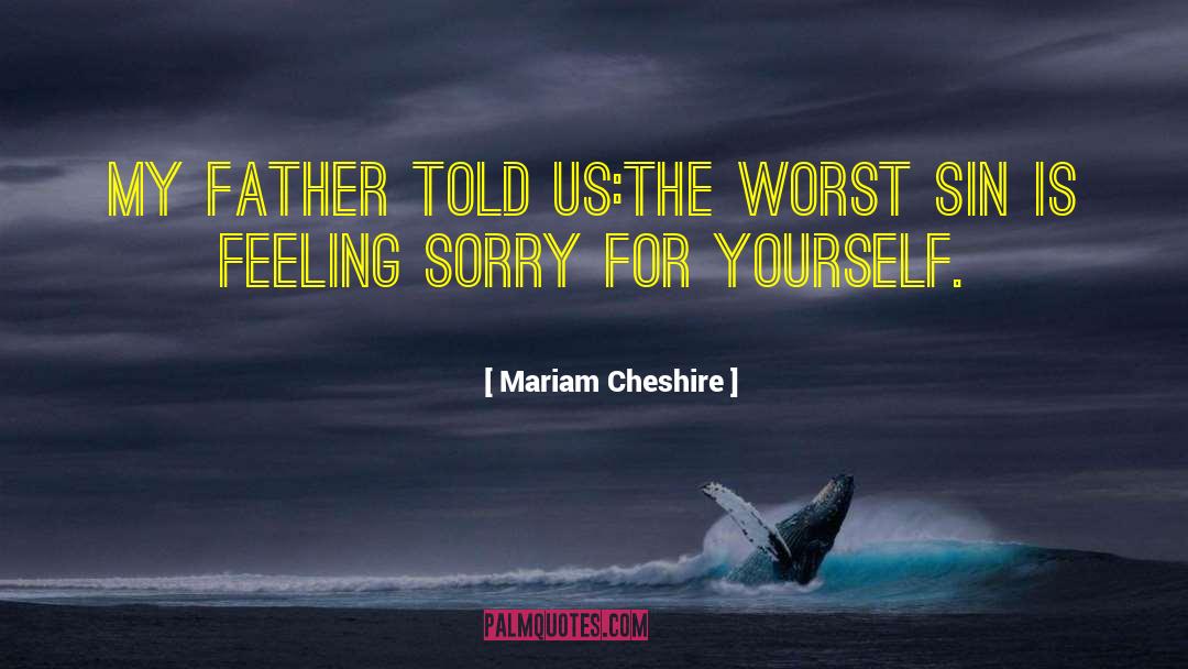 Mariam Cheshire Quotes: My father told us:<br>The worst