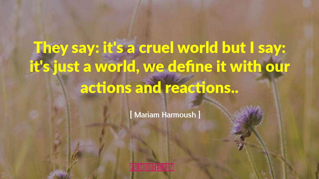 Mariam Harmoush Quotes: They say: it's a cruel