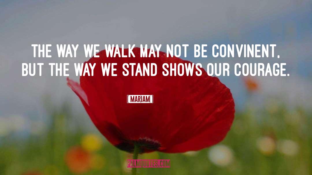 Mariam Quotes: the way we walk may