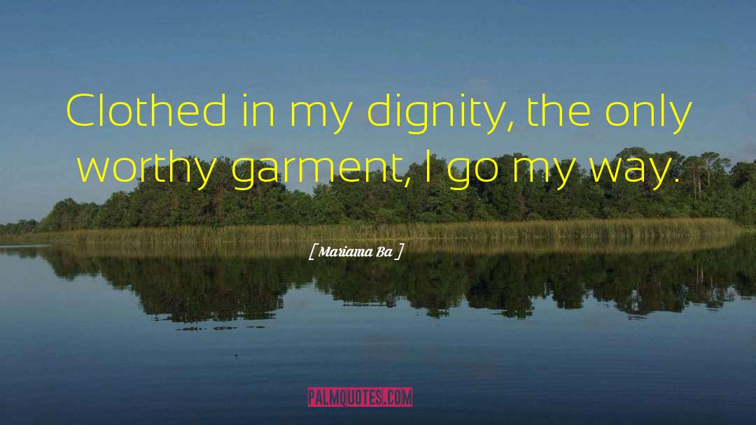 Mariama Ba Quotes: Clothed in my dignity, the