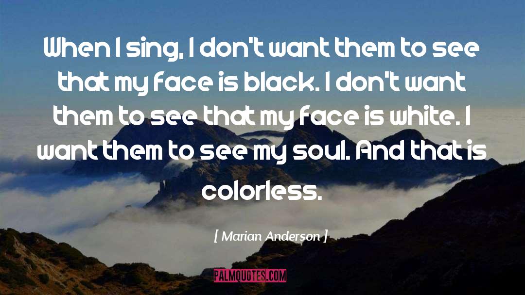 Marian Anderson Quotes: When I sing, I don't