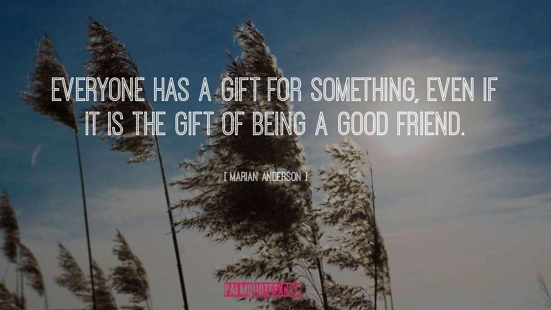 Marian Anderson Quotes: Everyone has a gift for