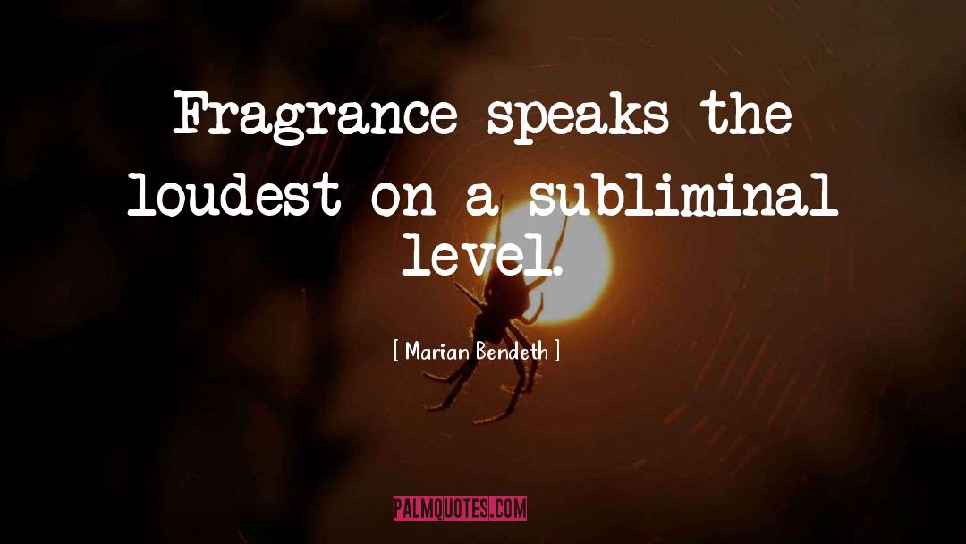 Marian Bendeth Quotes: Fragrance speaks the loudest on