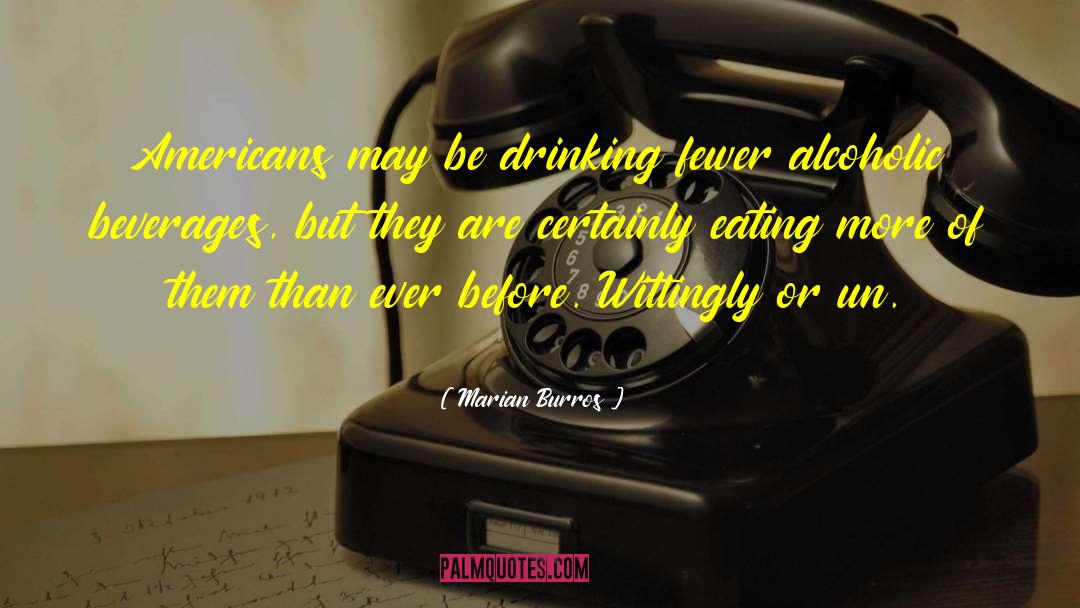 Marian Burros Quotes: Americans may be drinking fewer