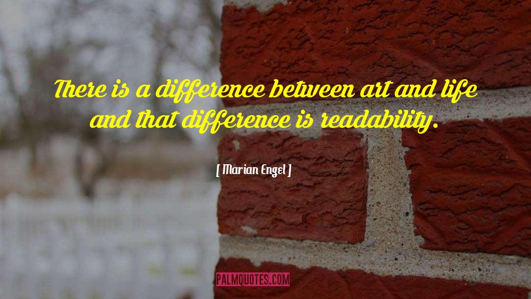 Marian Engel Quotes: There is a difference between