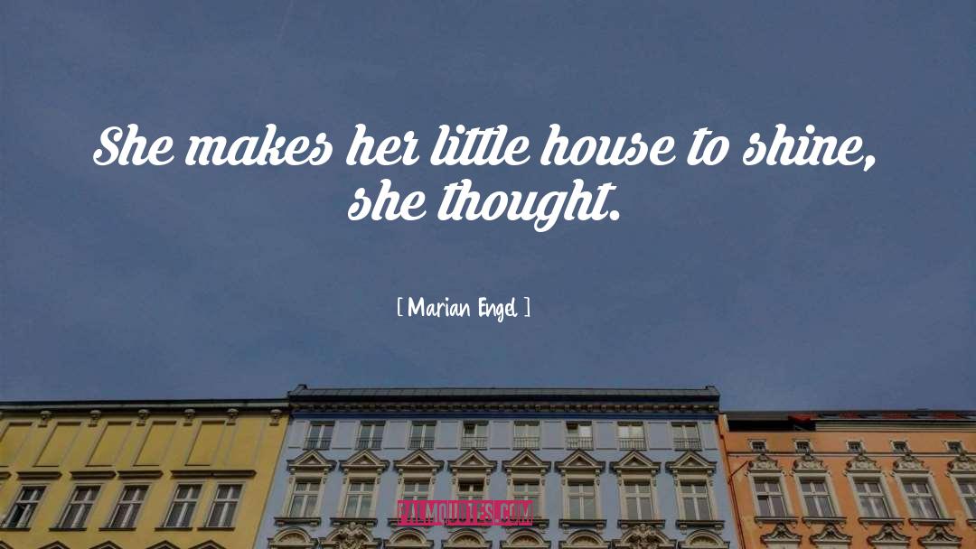 Marian Engel Quotes: She makes her little house