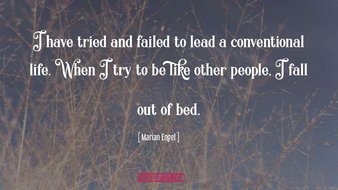 Marian Engel Quotes: I have tried and failed