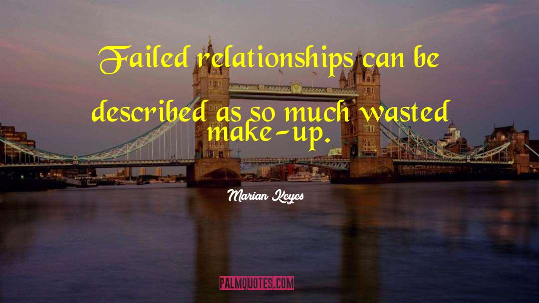Marian Keyes Quotes: Failed relationships can be described