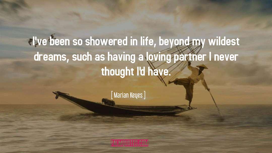 Marian Keyes Quotes: I've been so showered in