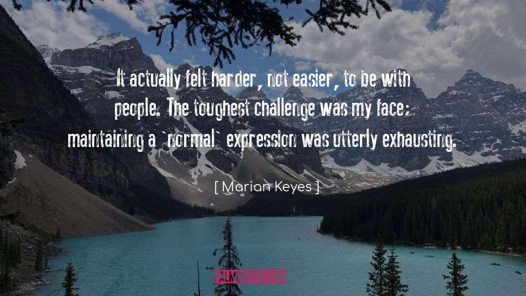 Marian Keyes Quotes: It actually felt harder, not