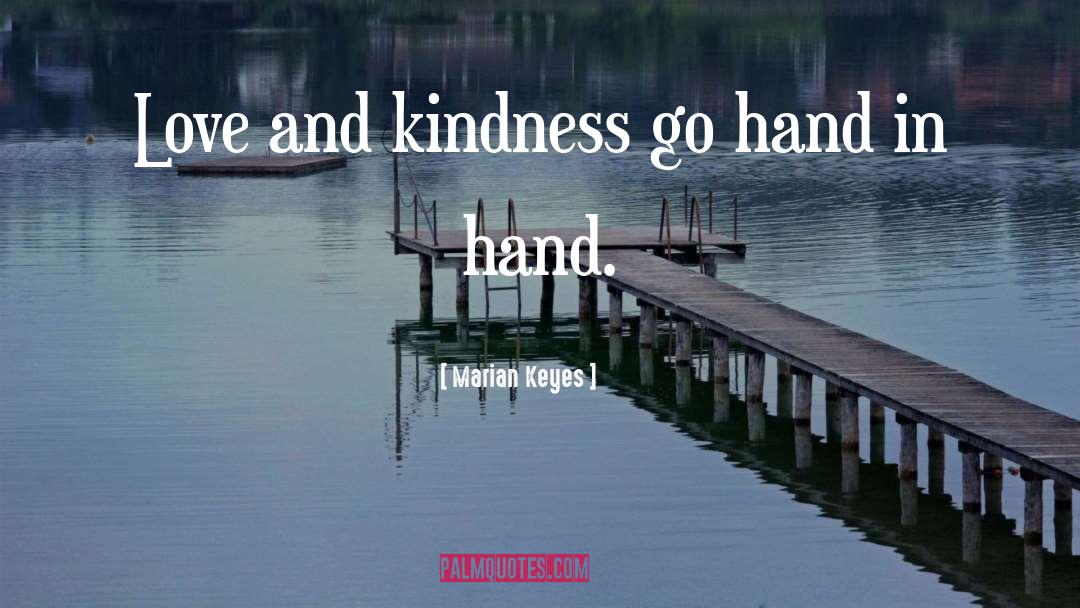 Marian Keyes Quotes: Love and kindness go hand