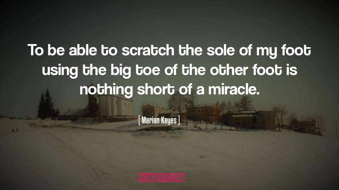 Marian Keyes Quotes: To be able to scratch