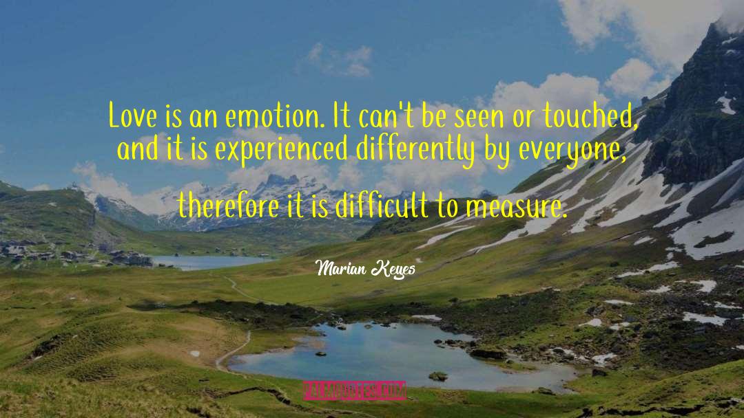 Marian Keyes Quotes: Love is an emotion. It