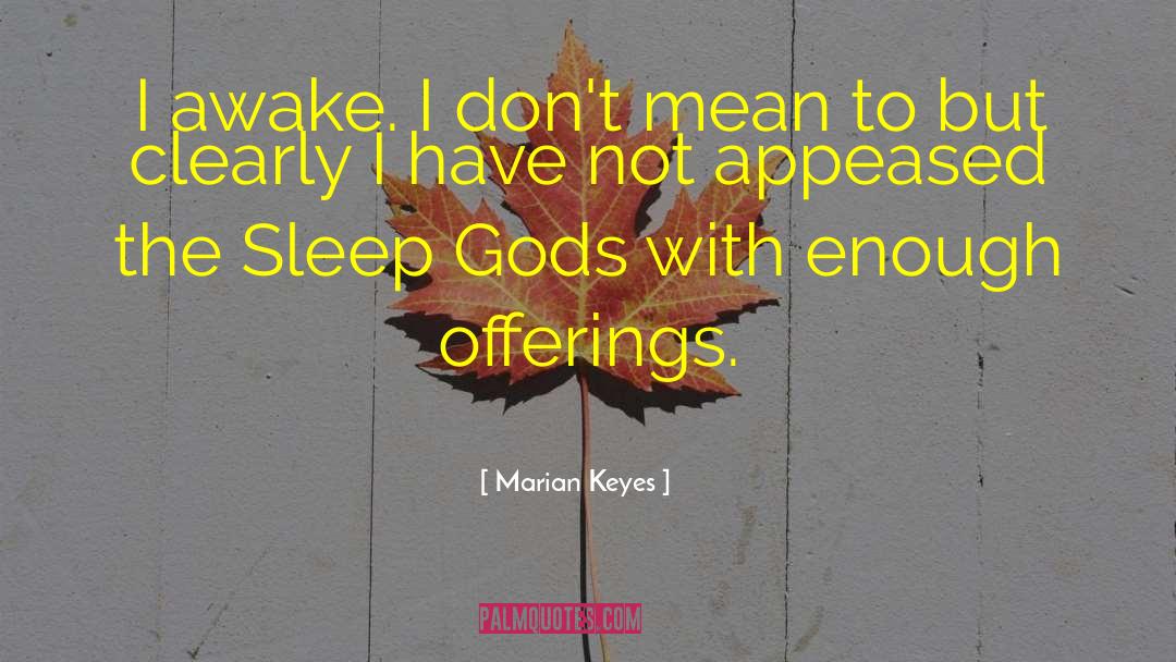 Marian Keyes Quotes: I awake. I don't mean