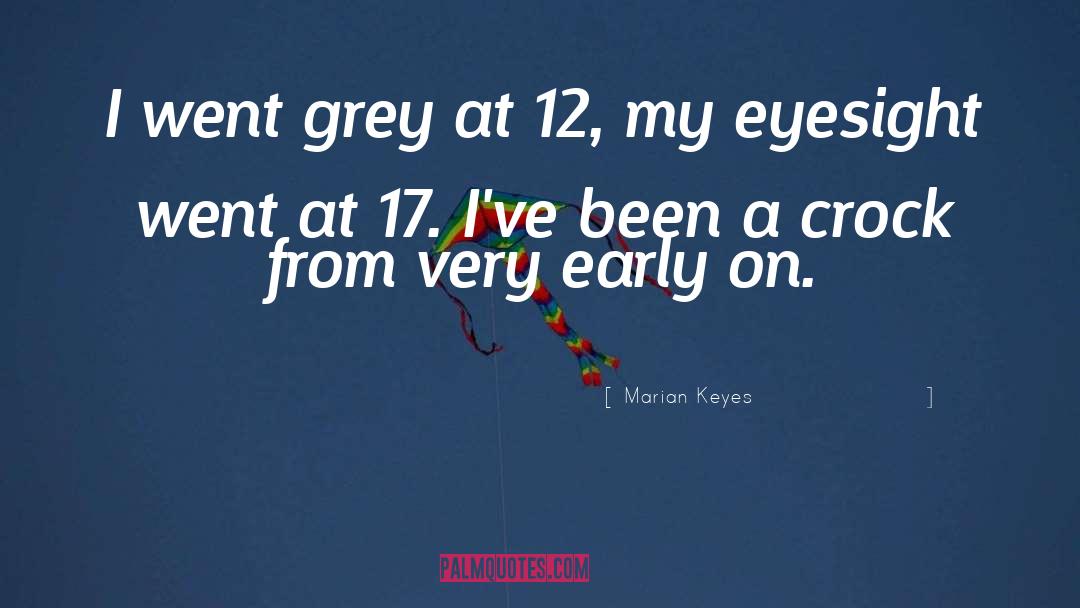 Marian Keyes Quotes: I went grey at 12,