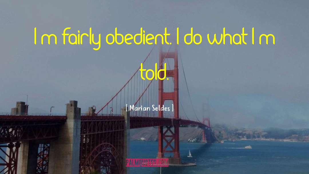 Marian Seldes Quotes: I'm fairly obedient. I do