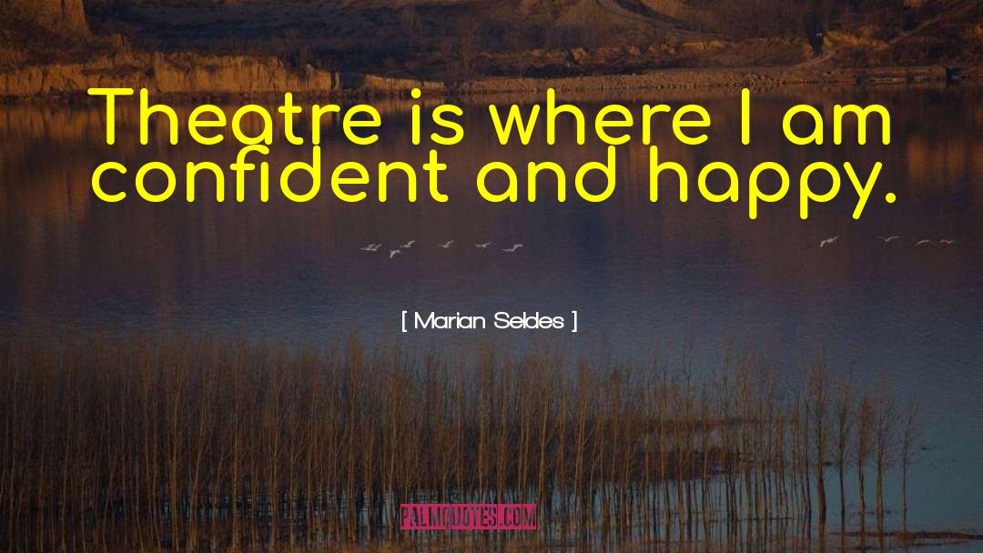 Marian Seldes Quotes: Theatre is where I am